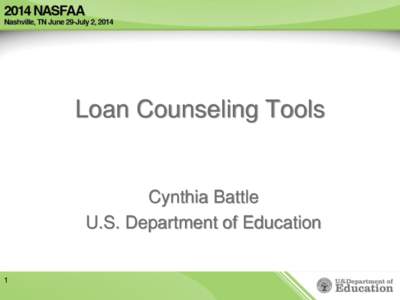 Loan Counseling Tools  Cynthia Battle U.S. Department of Education  1