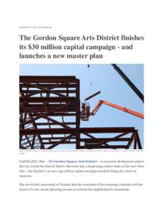 September 02, 2014, cleveland.com  The Gordon Square Arts District finishes its $30 million capital campaign - and launches a new master plan