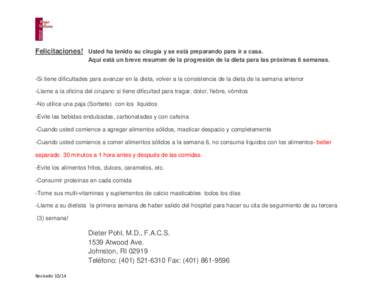 Felicitaciones! Usted ha tenido su cirugía y se está preparando para ir a casa. Aquí está un breve resumen de la progresión de la dieta para las próximas 6 semanas. -Si tiene dificultades para avanzar en la dieta, 