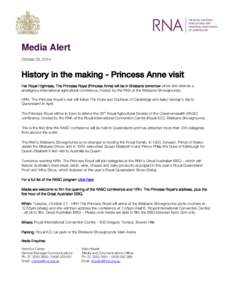 Media Alert October 20, 2014 History in the making - Princess Anne visit Her Royal Highness, The Princess Royal (Princess Anne) will be in Brisbane tomorrow when she attends a prestigious international agricultural confe