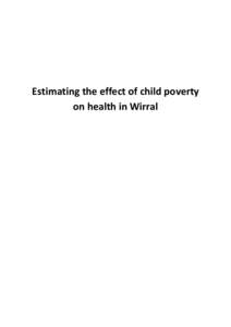 Estimating the effect of child poverty on health in Wirral Table of contents Executive summary ...................................................................................................................... 4 Bac