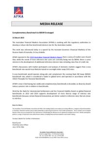 MEDIA RELEASE Complementary Benchmark to BBSW Envisaged 16 March 2015 The Australian Financial Markets Association (AFMA) is working with the regulatory authorities to develop a robust risk-free benchmark interest rate f