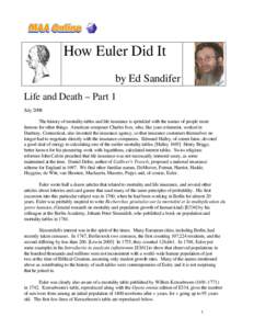 How Euler Did It by Ed Sandifer Life and Death – Part 1 July 2008 The history of mortality tables and life insurance is sprinkled with the names of people more famous for other things. American composer Charles Ives, w