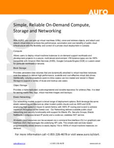 Simple, Reliable On-Demand Compute, Storage and Networking With AURO, you can spin up virtual machines (VMs), store and retrieve objects, and attach and detach virtual disks to achieve the performance, automation and cos
