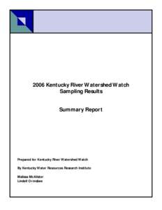 2006 Kentucky River Watershed Watch Sampling Results Summary Report Prepared for Kentucky River Watershed Watch By Kentucky Water Resources Research Institute