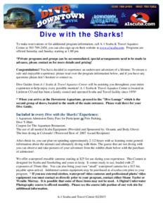Dive with the Sharks! To make reservations or for additional program information, call A-1 Scuba & Travel Aquatics Center at, you can also sign up on their website at www.a1scuba.com. Programs are offered Sa