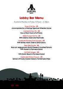 Lobby Bar Menu Available Monday to Friday 12 Noon – 2.30pm Soup of the Day - £5 Accompanied by a Hastings Signature Wheaten Scone Irish Beef & Stout Pie - £9 Duo of Short Crust & Puff Pastry