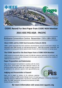 CIGRE Award For Best Paper from CIGRE NGN Member 2015 IEEE PES ASIA - PACIFIC Brisbane Convention Centre November 15th-18th 2015 About CIGRE and the CIGRE Next Generation Network (NGN) CIGRE is a global organisation that