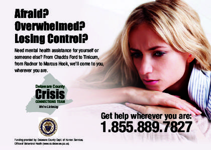 Afraid? Overwhelmed? Losing Control? Need mental health assistance for yourself or someone else? From Chadds Ford to Tinicum, from Radnor to Marcus Hook, we’ll come to you,