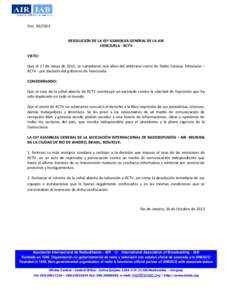 Doc[removed]RESOLUCIÓN DE LA 43ª ASAMBLEA GENERAL DE LA AIR VENEZUELA - RCTV VISTO: Que el 27 de mayo de 2013, se cumplieron seis años del arbitrario cierre de Radio Caracas Televisión –