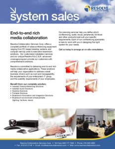 system sales End-to-end rich media collaboration Resolve Collaboration Services Corp. offers a complete portfolio of videoconferencing equipment ranging from PC based desktop systems and