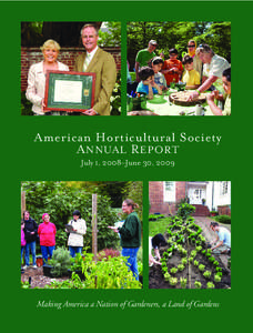 American Horticultural Society A NNUAL R EPORT July 1, 2008–June 30, 2009 Making America a Nation of Gardeners, a Land of Gardens