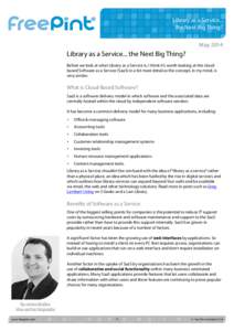 Library as a Service... the Next Big Thing? May 2014 Library as a Service... the Next Big Thing? Before we look at what Library as a Service is, I think it’s worth looking at the cloudbased Software as a Service (SaaS)