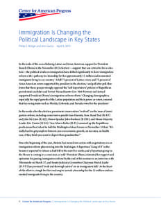 Immigration Is Changing the Political Landscape in Key States Philip E. Wolgin and Ann Garcia 	 April 8, 2013 In the wake of the overwhelming Latino and Asian American support for President Barack Obama in the November 2