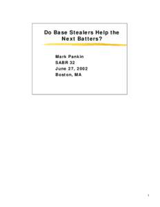 Do Base Stealers Help the Next Batters? Mark Pankin SABR 32 June 27, 2002 Boston, MA