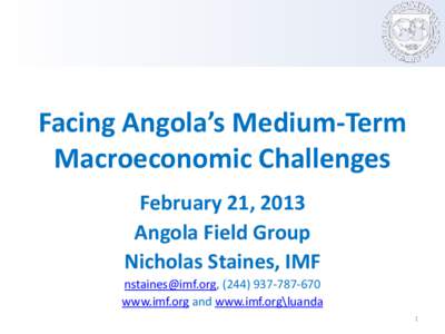 Facing Angola’s Medium-Term Macroeconomic Challenges; Presentation by Nicholas Staines, IMF Resident Representative; February 21, 2013