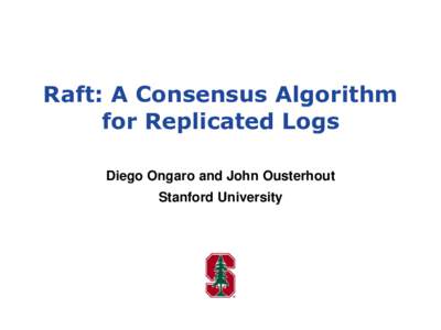 Raft: A Consensus Algorithm for Replicated Logs Diego Ongaro and John Ousterhout Stanford University  Goal: Replicated Log