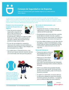 Consejos de Seguridad en los Deportes Todo lo que necesita saber para mantener seguros a sus niños mientras hacen deporte. La participación en deportes juveniles brinda unos grandes beneficios sociales, emocionales y f