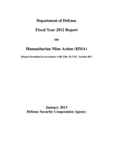 Department of Defense Fiscal Year 2012 Report on Humanitarian Mine Action (HMA) (Report furnished in accordance with Title 10, USC, Section 407)