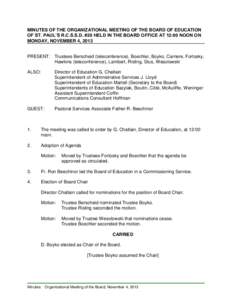 MINUTES OF THE ORGANIZATIONAL MEETING OF THE BOARD OF EDUCATION OF ST. PAUL’S R.C.S.S.D. #20 HELD IN THE BOARD OFFICE AT 12:00 NOON ON MONDAY, NOVEMBER 4, 2013 PRESENT: Trustees Berscheid (teleconference), Boechler, Bo