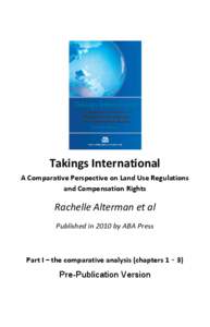 Takings International A Comparative Perspective on Land Use Regulations and Compensation Rights Rachelle Alterman et al Published in 2010 by ABA Press
