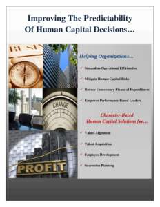 Improving The Predictability Of Human Capital Decisions… Helping Organizations…  Streamline Operational Efficiencies  Mitigate Human Capital Risks  Reduce Unnecessary Financial Expenditures