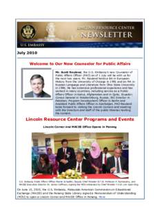 July 2010 Welcome to Our New Counselor for Public Affairs Mr. Scott Rauland, the U.S. Embassy’s new Counselor of Public Affairs Officer (PAO) as of 1 July will be with us for the next two years. Mr. Rauland holds a BA 