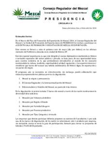 Consejo Regulador del Mezcal Consejo Mexicano Regulador de la Calidad del Mezcal P R E S I D E N C I A CIRCULAR # 16 Oaxaca de Juárez, Oax, a 04 de abril de 2014
