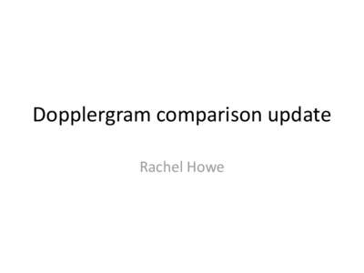 Dopplergram comparison update Rachel Howe Introduction • We know that the angles in the GONG QR merged images are off.