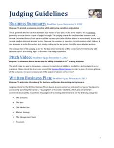 Judging Guidelines Business Summary: Deadline 4 p.m. November 9, 2012 Purpose: To provide a company overview while addressing a problem and solution This is generally the first section reviewed by a reader of your plan. 