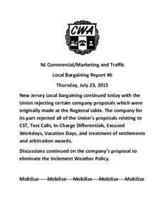 NJ Commercial/Marketing and Traffic Local Bargaining Report #6 Thursday, July 23, 2015 New Jersey Local bargaining continued today with the Union rejecting certain company proposals which were originally made at the Regi