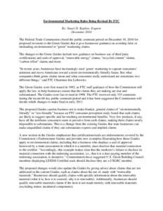 Environmental Marketing Rules Being Revised By FTC By: Stuart D. Kaplow, Esquire December 2010 The Federal Trade Commission closed the public comment period on December 10, 2010 for proposed revisions to the Green Guides