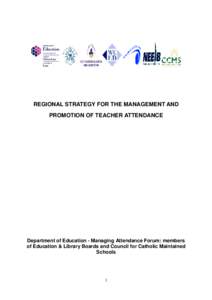 REGIONAL STRATEGY FOR THE MANAGEMENT AND PROMOTION OF TEACHER ATTENDANCE Department of Education - Managing Attendance Forum: members of Education & Library Boards and Council for Catholic Maintained Schools