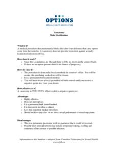 Vasectomy Male Sterilization What is it? A medical procedure that permanently blocks the tubes (vas deferens) that carry sperm away from the testicles. A vasectomy does not provide protection against sexually