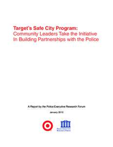 Target’s Safe City Program: Community Leaders Take the Initiative In Building Partnerships with the Police A Report by the Police Executive Research Forum January 2010