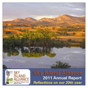 Sky Island Alliance 2011 Annual Report Reflections on our 20th year Greetings, On behalf of the Sky Island Alliance Board of Directors and staff, I am proud to share this