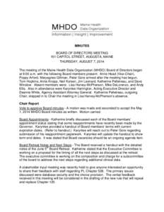 MINUTES BOARD OF DIRECTORS MEETING 151 CAPITOL STREET, AUGUSTA, MAINE THURSDAY, AUGUST 7, 2014 The meeting of the Maine Health Data Organization (MHDO) Board of Directors began at 9:00 a.m. with the following Board membe