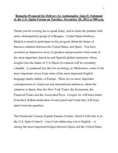 1  Remarks Prepared for Delivery by Ambassador Alan D. Solomont at the U.S.-Spain Forum on Tuesday, November 20, 2012 at 900 a.m.  Thank you for inviting me to speak today, and to share the podium with