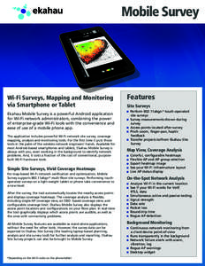 Mobile Survey  Wi-Fi Surveys, Mapping and Monitoring via Smartphone or Tablet Ekahau Mobile Survey is a powerful Android application for Wi-Fi network administrators, combining the power