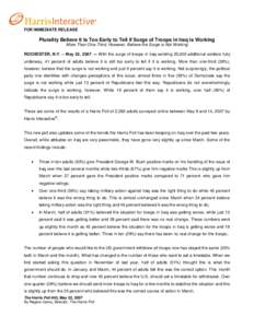 FOR IMMEDIATE RELEASE  Plurality Believe It Is Too Early to Tell if Surge of Troops in Iraq is Working More Than One-Third, However, Believe the Surge is Not Working ROCHESTER, N.Y. – May 22, 2007 ― With the surge of