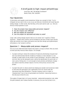 A brief guide to high-impact philanthropy Kevin Starr, MD The Mulago Foundation* Martin Fisher, PhD KickStart* Four Questions A charismatic and capable social entrepreneur brings you a project to fund. You’re