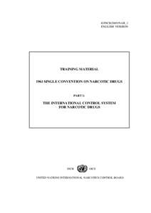 E/INCB/2005/NAR_1 ENGLISH VERSION TRAINING MATERIAL[removed]SINGLE CONVENTION ON NARCOTIC DRUGS