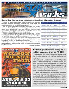VOLUME 8, ISSUE 2 Summer 2014 Game-Day Express train tickets now on sale at 20 percent discount Tickets for Game-Day Express, the RTA’s Music City Star train service to Riverfront Station for Tennessee NFL home games, 