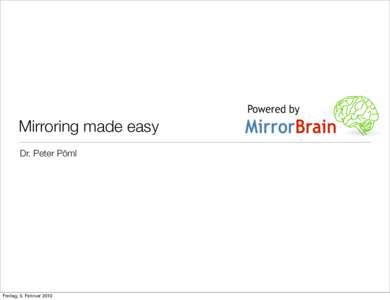 Mirroring made easy Dr. Peter Pöml Freitag, 5. Februar 2010  Mirroring made easy