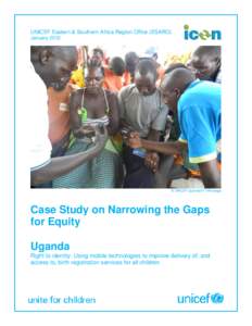 UNICEF Eastern & Southern Africa Region Office (ESARO) January 2012 © UNICEF\Uganda2011\Wassago  Case Study on Narrowing the Gaps