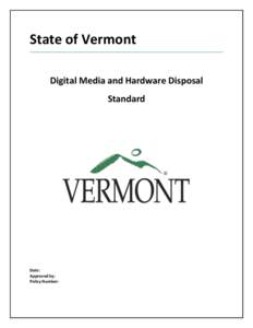 State of Vermont Digital Media and Hardware Disposal Standard Date: Approved by: