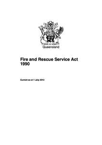Queensland  Fire and Rescue Service Act[removed]Current as at 1 July 2013
