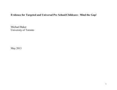 Evidence for Targeted and Universal Pre School/Childcare: Mind the Gap!  Michael Baker University of Toronto  May 2013