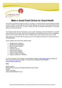 Make a Good Food Choice for Good Health The Good Food Choices Program is back in full swing in the South Burnett with 9 businesses already involved. RHealth in partnership with South Burnett Regional Council will be cond