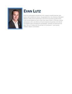 EVAN LUTZ Evan is an enthusiastic entrepreneur with a passion towards business, food justice, and the Baltimore Ravens. He graduated from the University of Maryland Robert H. Smith School of Business in 2014 and is an ac